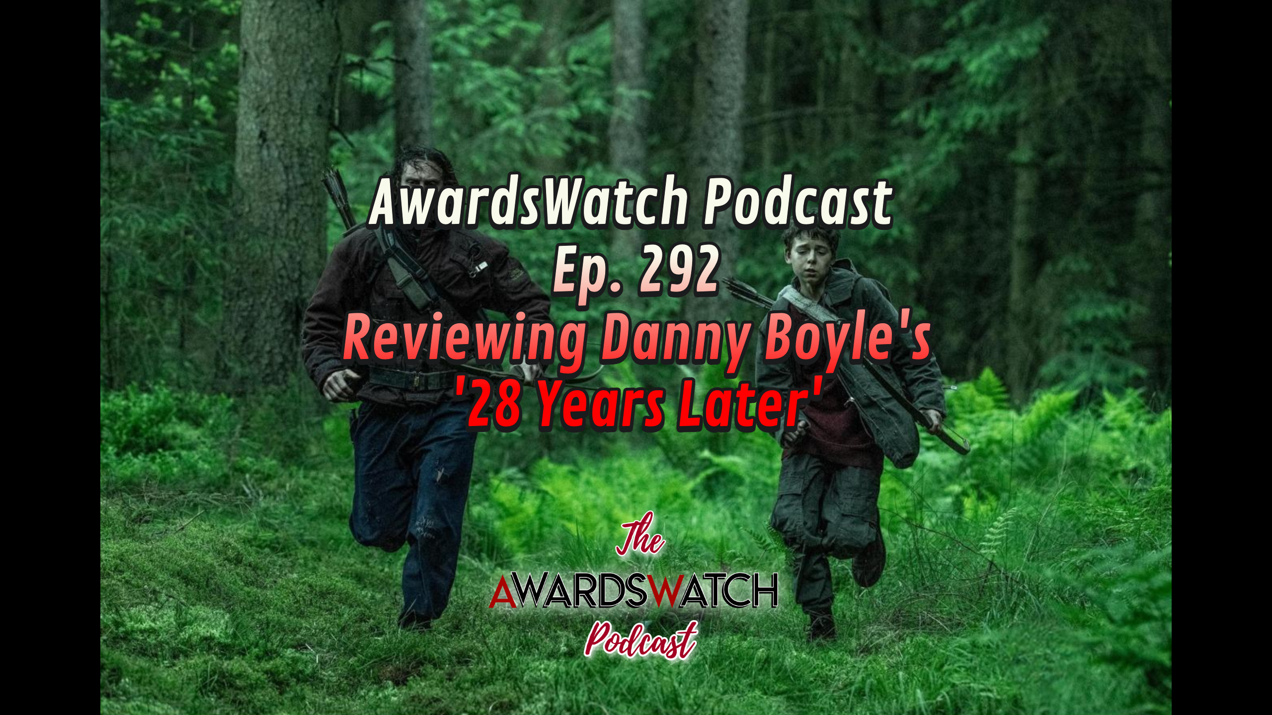 AwardsWatch Podcast Ep. 292 - Reviewing Danny Boyle's '28 Years Later'