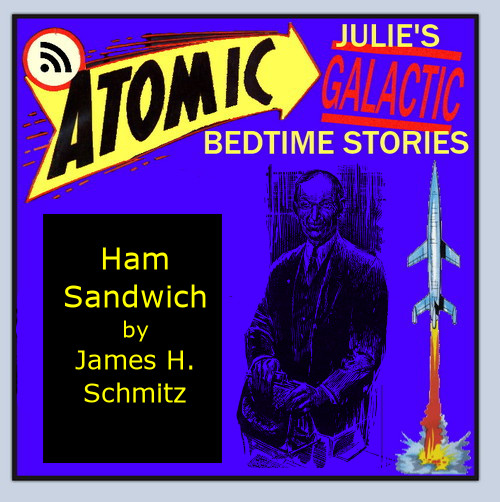 Atomic Julie - Ham Sandwich by James H. Schmitz (part 2 of 2)