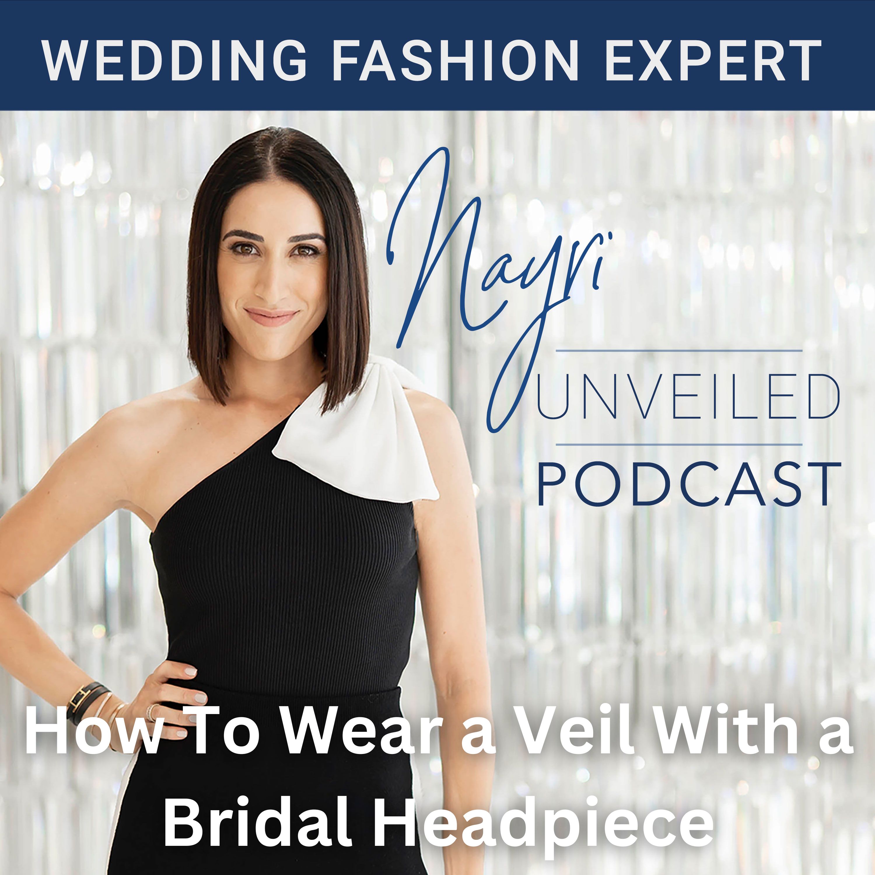 Nayri Unveiled Podcast - Wedding Fashion Expert