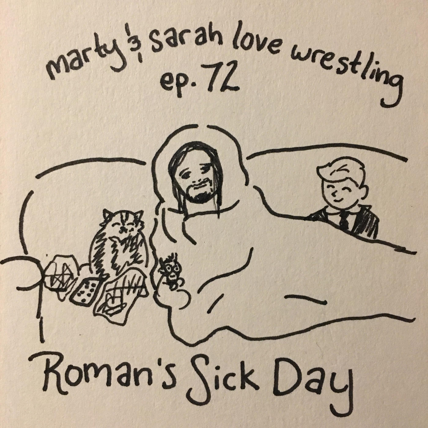 72: Episode 72: Roman's Sick Day