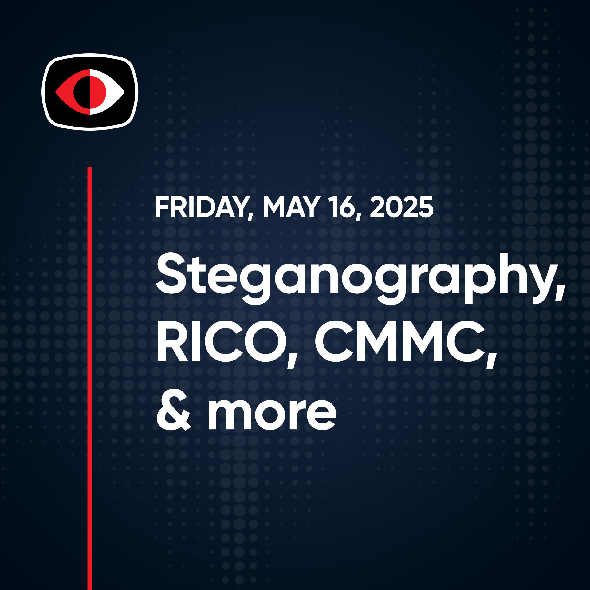 cover of episode Steganography, RICO, CMMC, End of 10, AI is coming for you, Aaran Leyland and More... - SWN #477