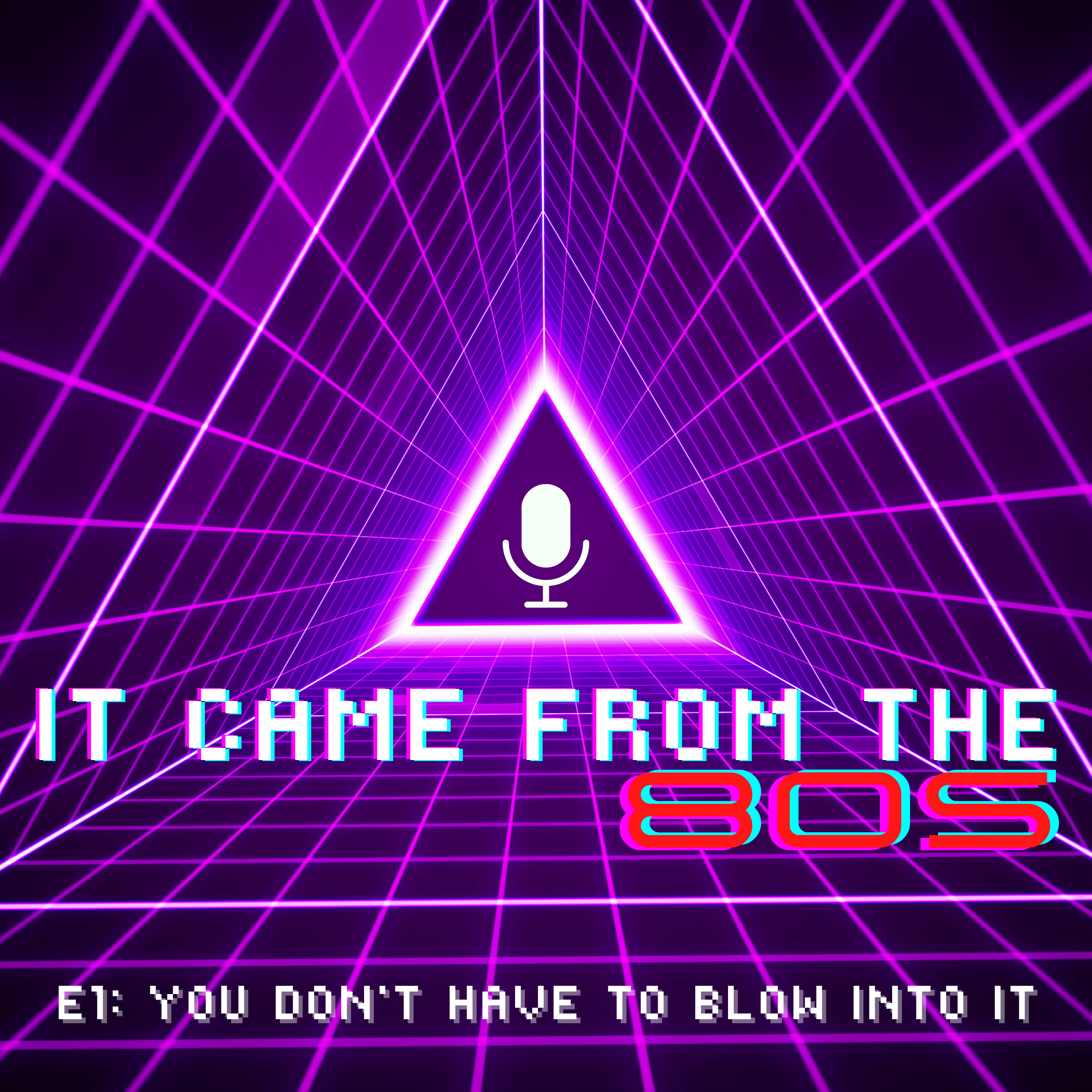 E1: You Don't Have to Blow Into It