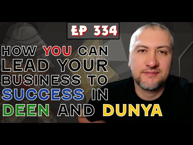 EP 334: HOW TO LEAD YOUR BUSINESS TO SUCCESS IN DEEN AND DUNYA | MARUF YUSUF