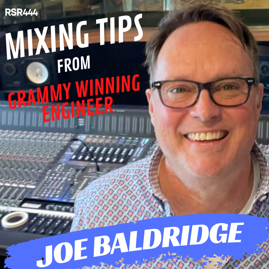 RSR444 - Joe Baldridge - Mixing Tips from Ocean Way Studios Grammy Winning Engineer at Belmont University