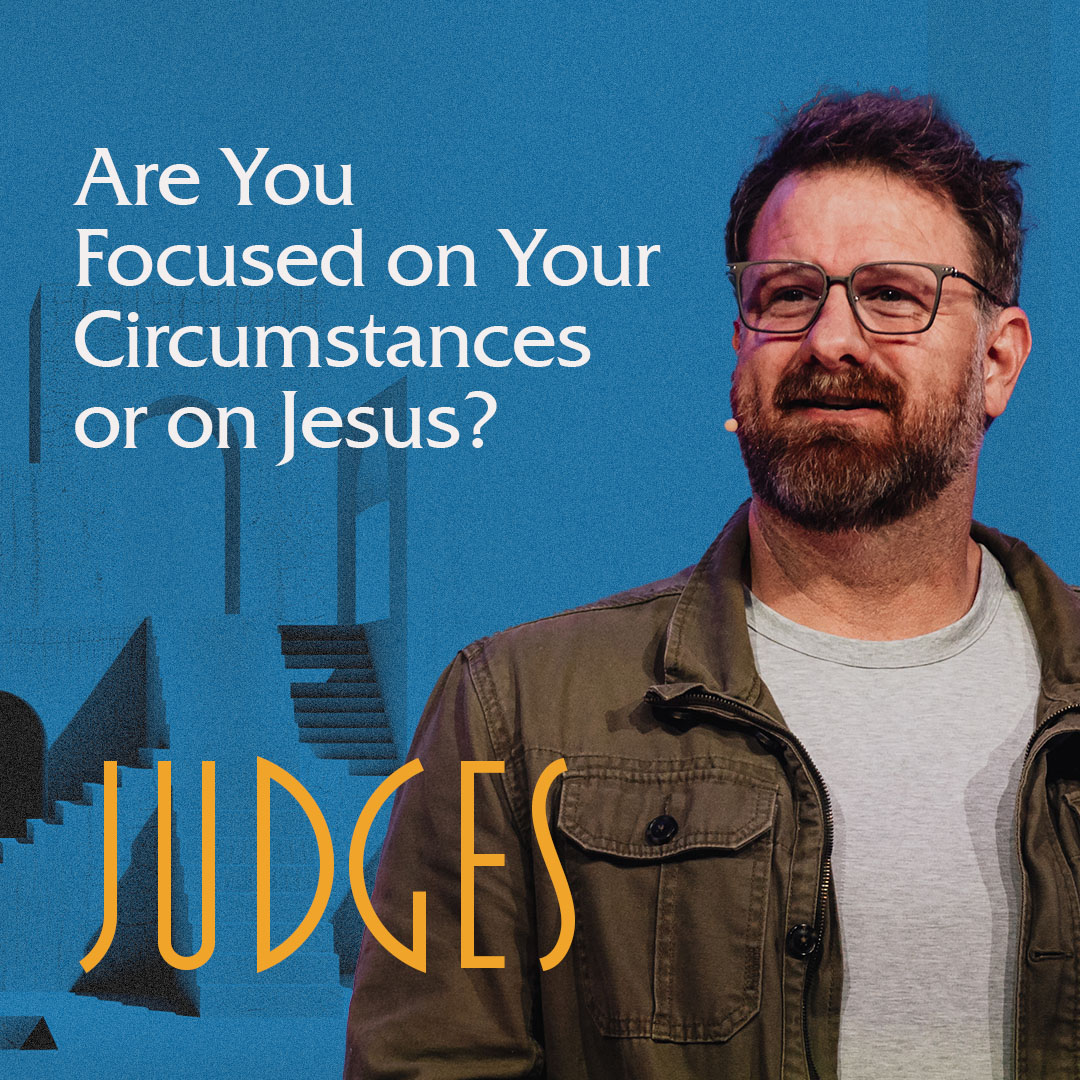Are You Focused on Your Circumstances or on Jesus?