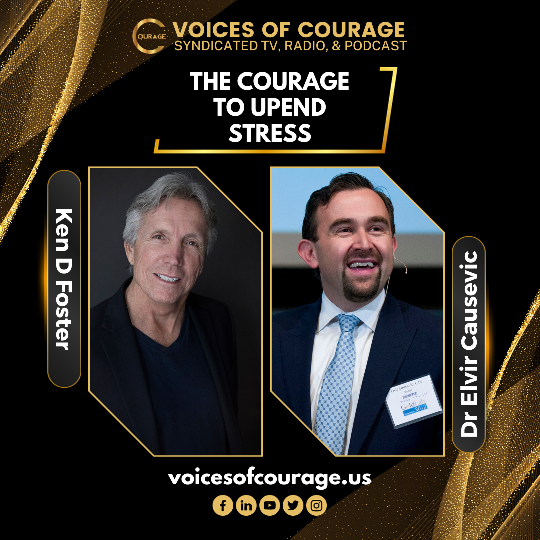 VOC 283 | The Courage to Upend Stress  | Dr Elvir Causevic | Ken D Foster