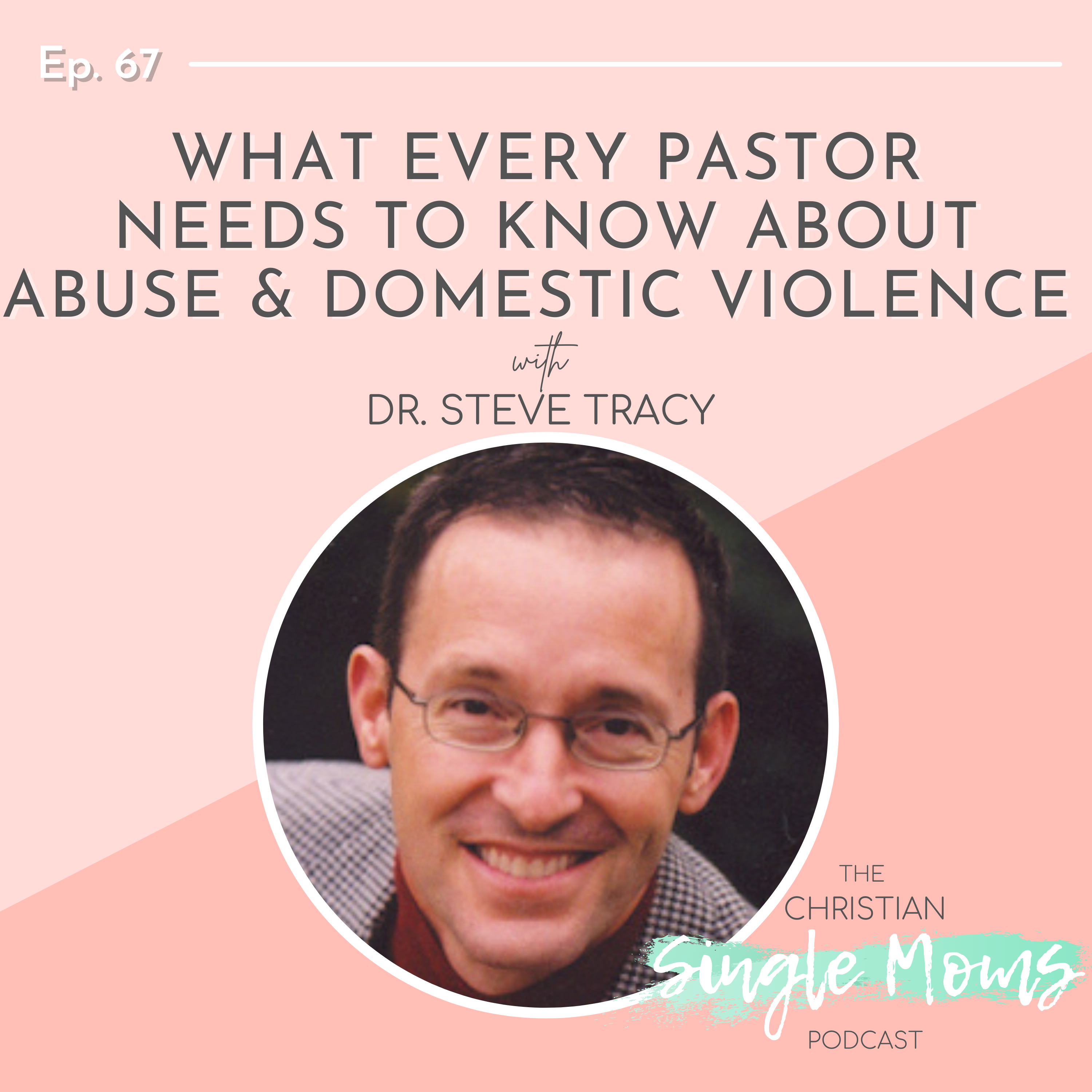What Every Pastor Needs to Know About Abuse & Domestic Violence with Dr. Steve Tracy