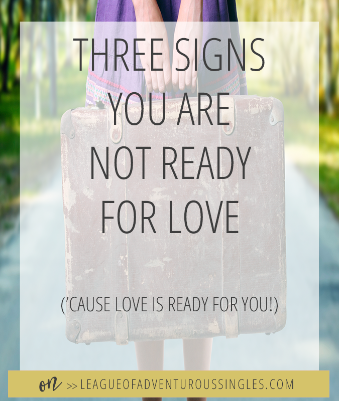 Three Signs You Are Not Ready For Love