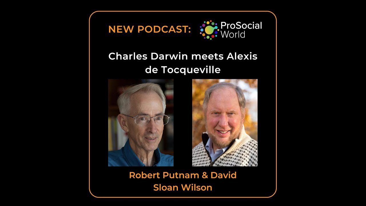 Updating Darwin and Tocqueville on Self Interest, Rightly Understood, with Robert Putnam
