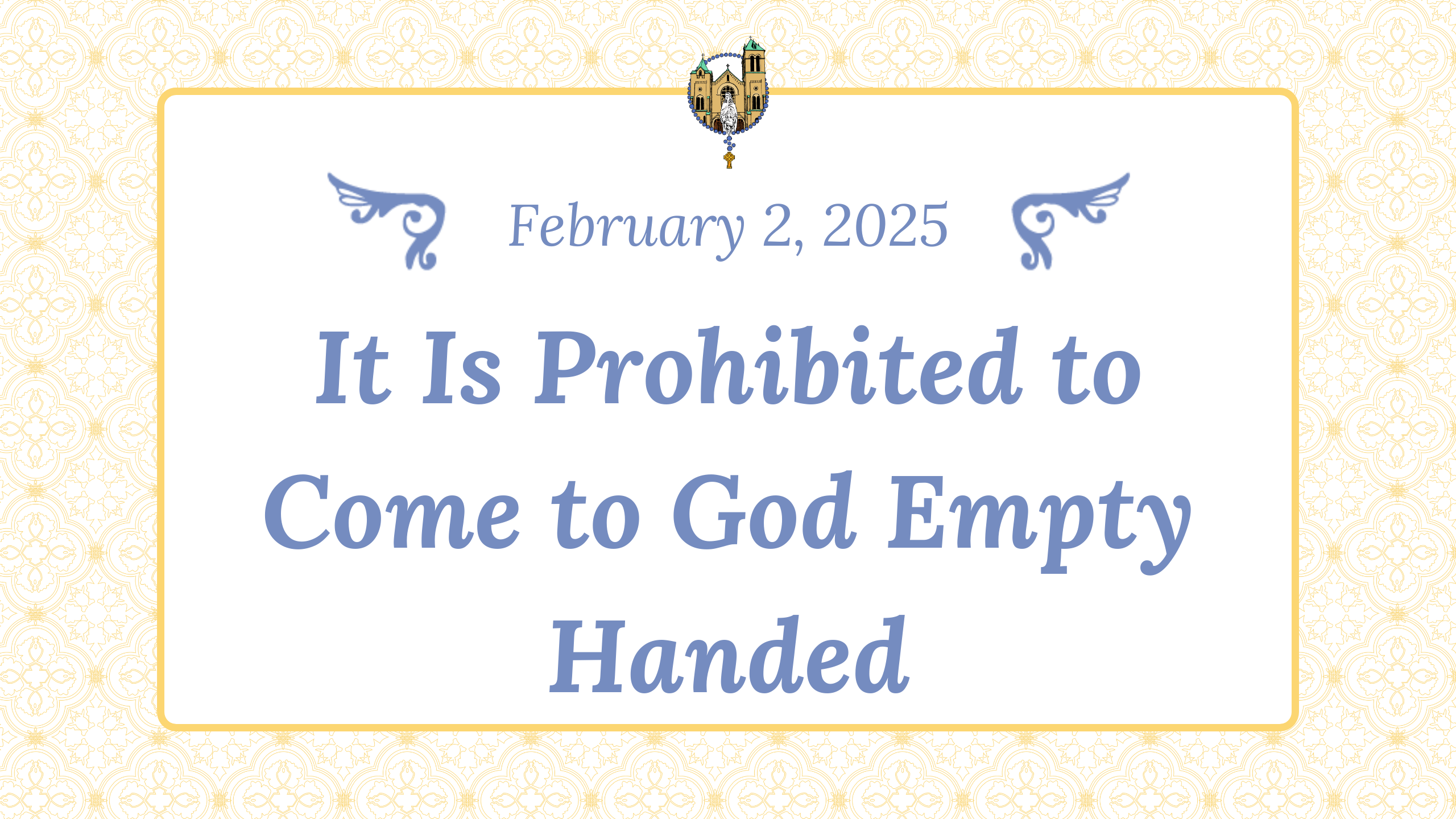 Feb 2 - It Is Prohibited to Come to God Empty Handed