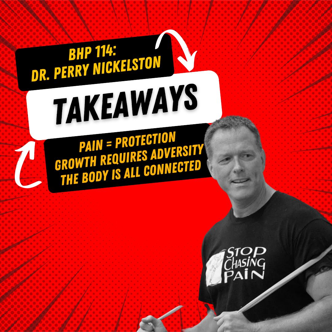 BHP Takeaways | Dr. Perry Nickelston - Ep. #114