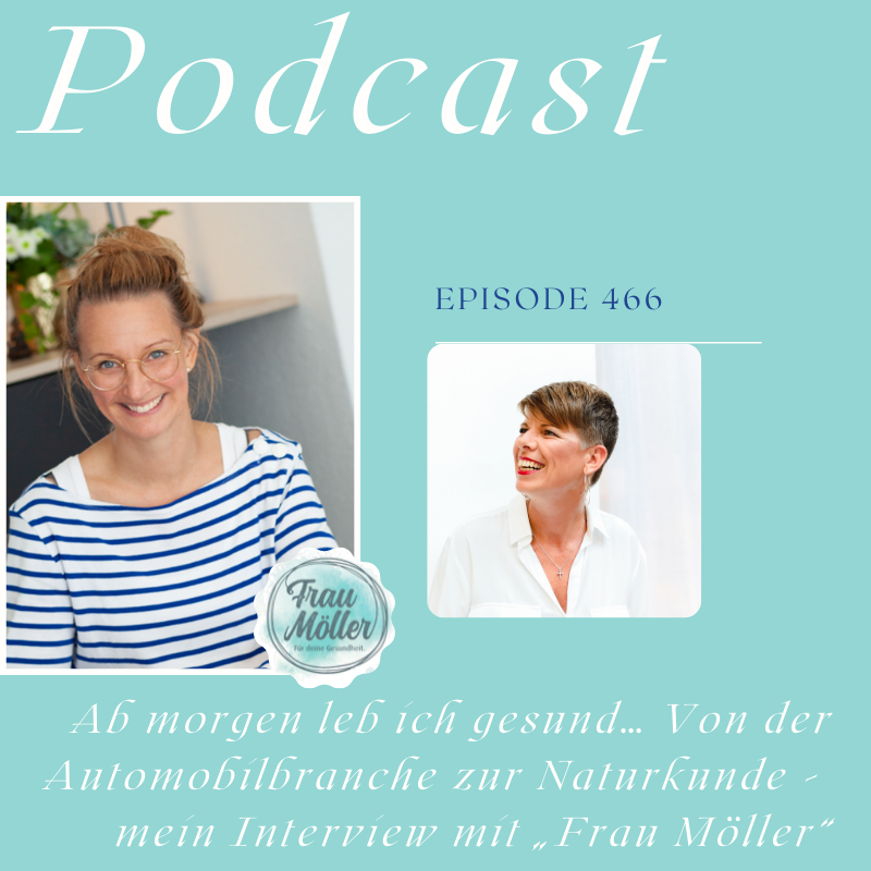 #Podcast Nr. 466 „Ab morgen leb ich gesund… Von der Automobilbranche zur Naturkunde -  mein Interview mit „Frau Möller" episode artwork