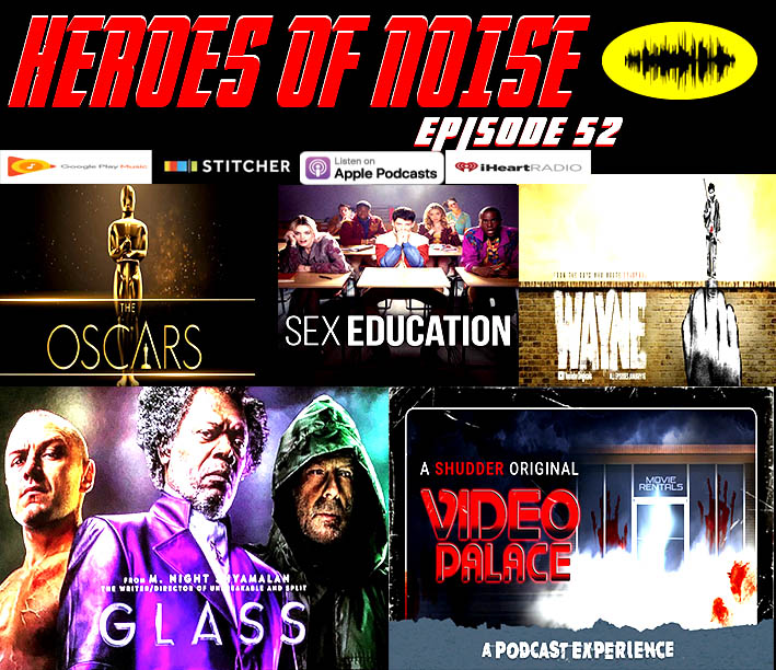 Episode 52 - Oscar Nominations, Sex Education, Wayne, Glass, and Video Palace