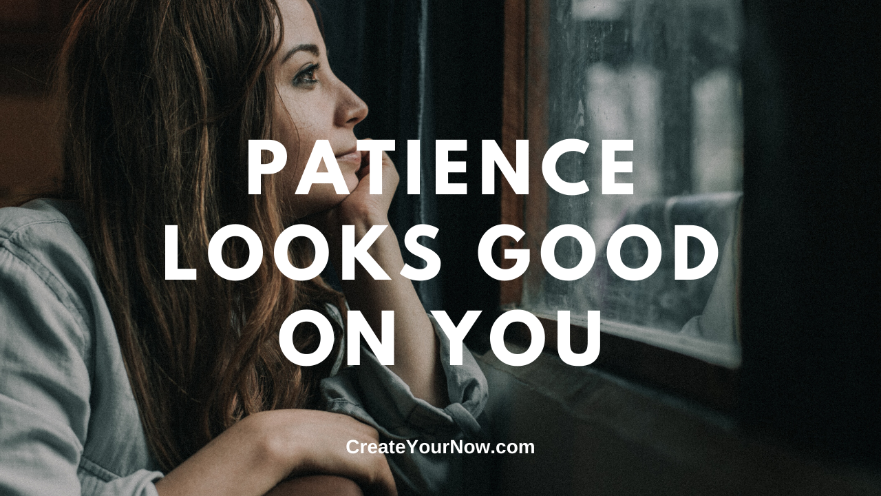 1781 Patience Looks Good on You