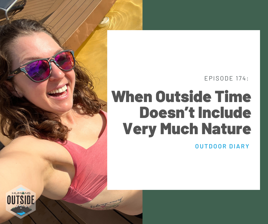 174 Outdoor Diary: When Outside Time Doesn’t Include Very Much Nature