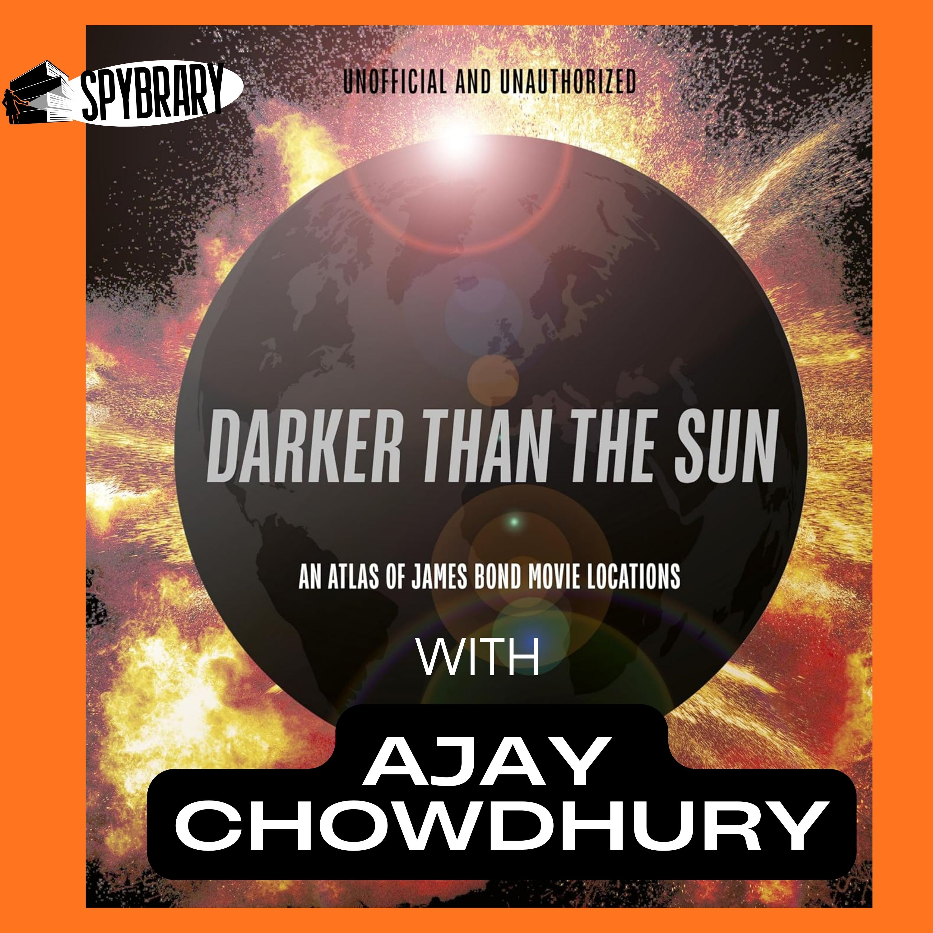 Inside Darker Than the Sun: The James Bond Atlas Unlike Any Other with Ajay Chowdhury