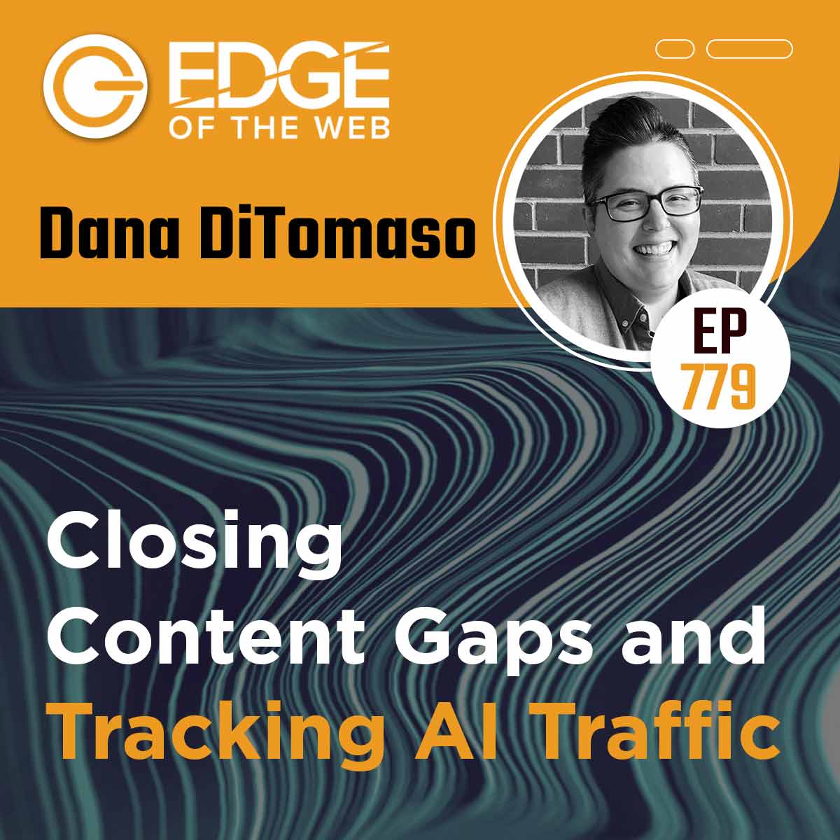 779 | Closing Content Gaps and Tracking AI Traffic w/ Dana DiTomaso 779 | Closing Content Gaps and Tracking AI Traffic w/ Dana DiTomaso