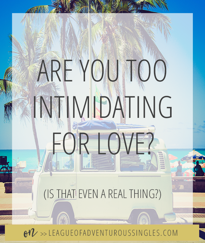 Are You Too Intimidating For Love?