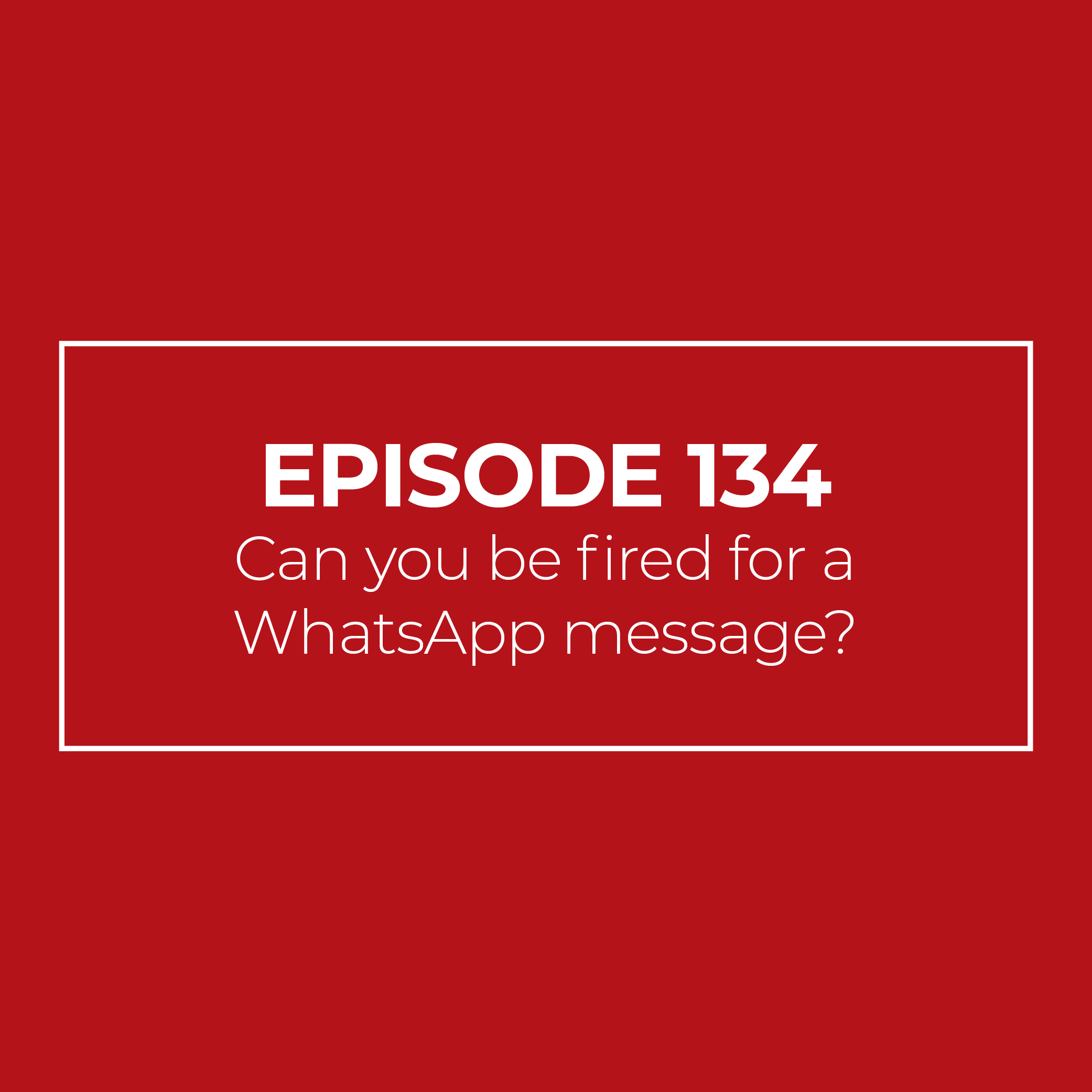 Can you be fired for a WhatsApp message?