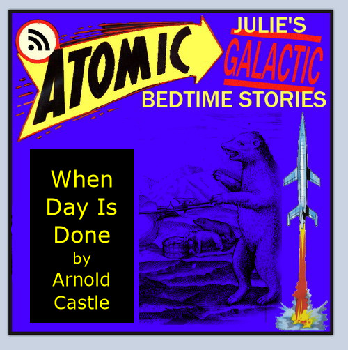 Atomic Julie - When Day is Done by Arnold Castle
