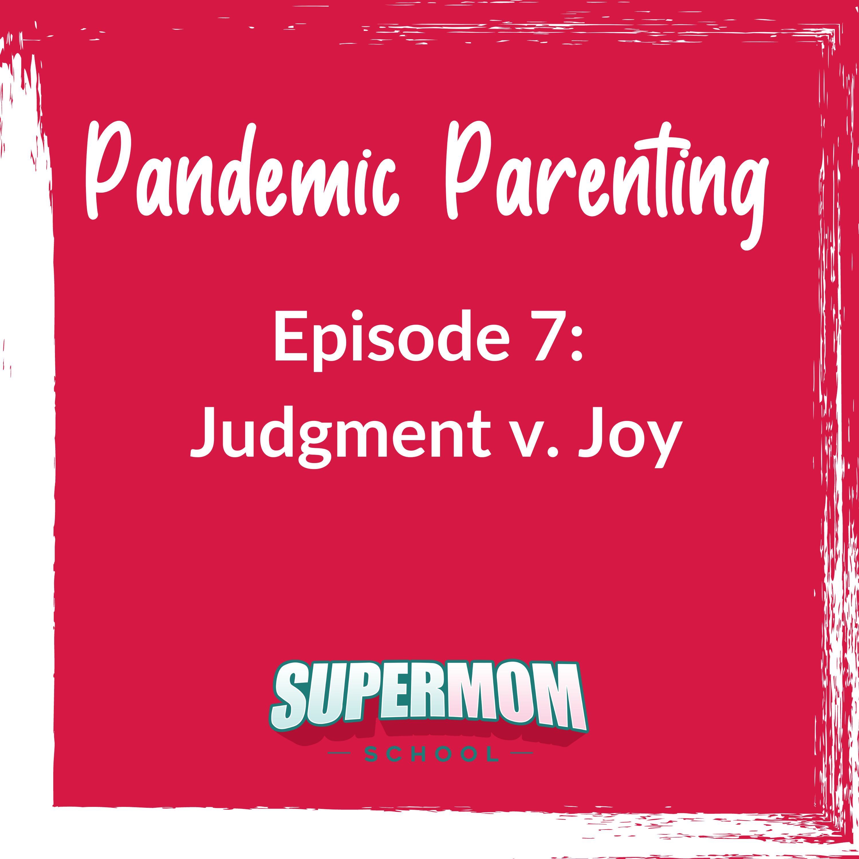 Pandemic Parenting: Judgment v. Joy