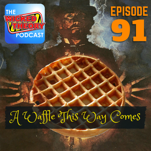 Ep. 91 - A Waffle This Way Comes