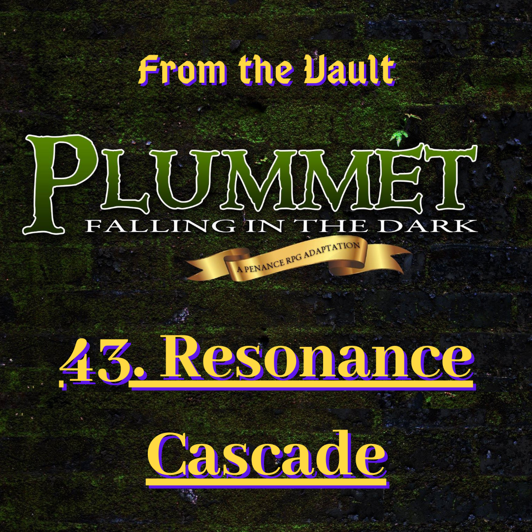 From The Vault: Plummet 43. Resonance Cascade