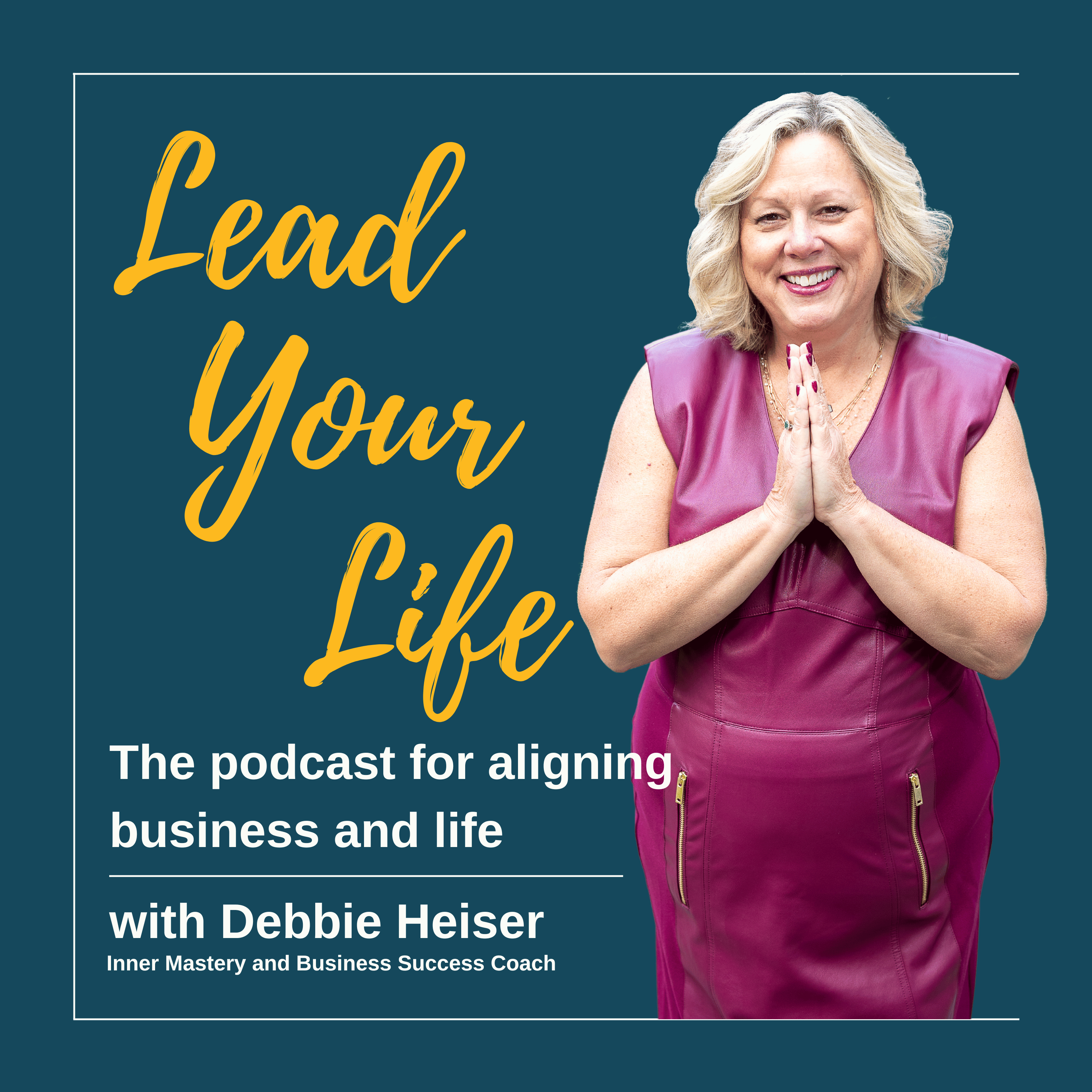 Lead Your Life with Debbie Heiser