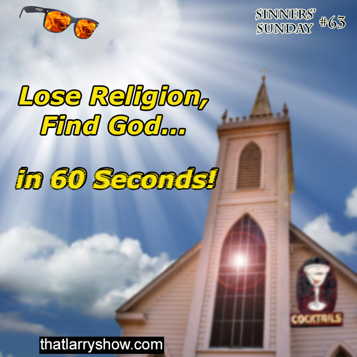 Episode 206: Lose Religion, Find God... in 60 Seconds! (Sinners' Sunday # 63)