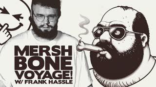 MERSH: Bone Voyage! w/ FRANK HASSLE - POD AWFUL PODCAST LF23