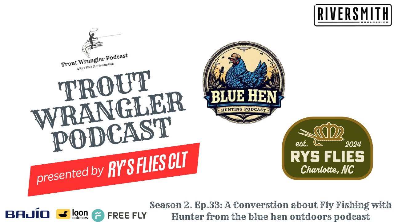 Trout Wrangler Podcast Season 2. Ep.33: A Conversation About Fly Fishing With Hunter of the Blue Hen Podcast