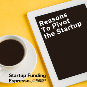 Startup Funding Espresso – Reasons To Pivot the Startup