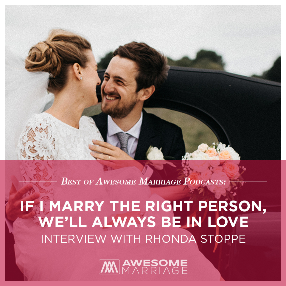 Best of Podcast: If I marry the right person, we’ll always be in love- Interview Rhonda Stoppe