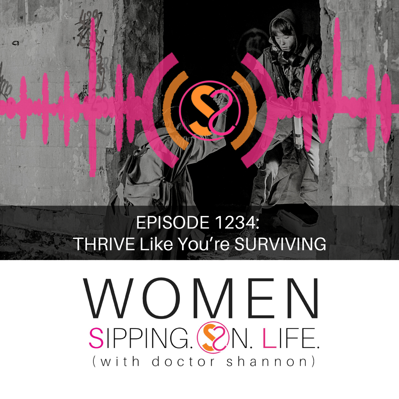 EPISODE 1234: THRIVE Like You’re SURVIVING