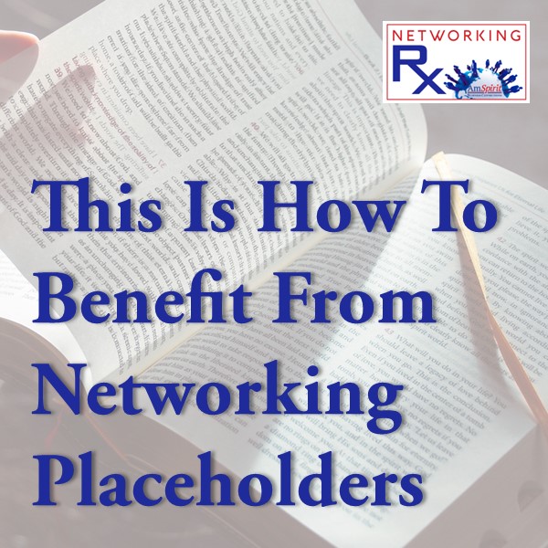 This Is How To Benefit From Networking Placeholders (EPS 845)