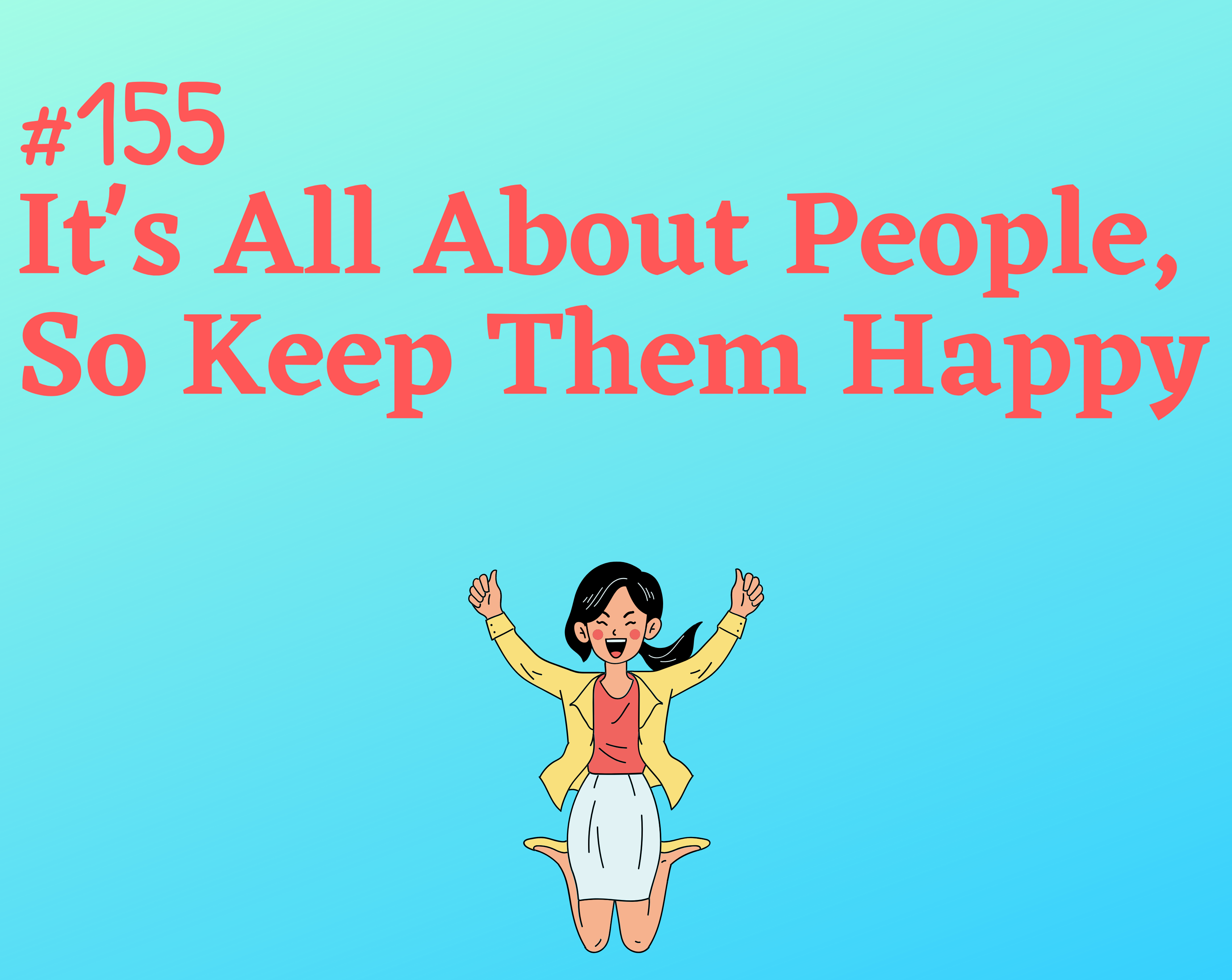 #155 It's All About People, So Keep Them Happy