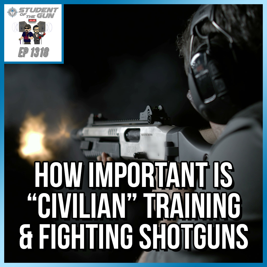How Important is "Civilian" Training & Fighting Shotguns | SOTG 1318