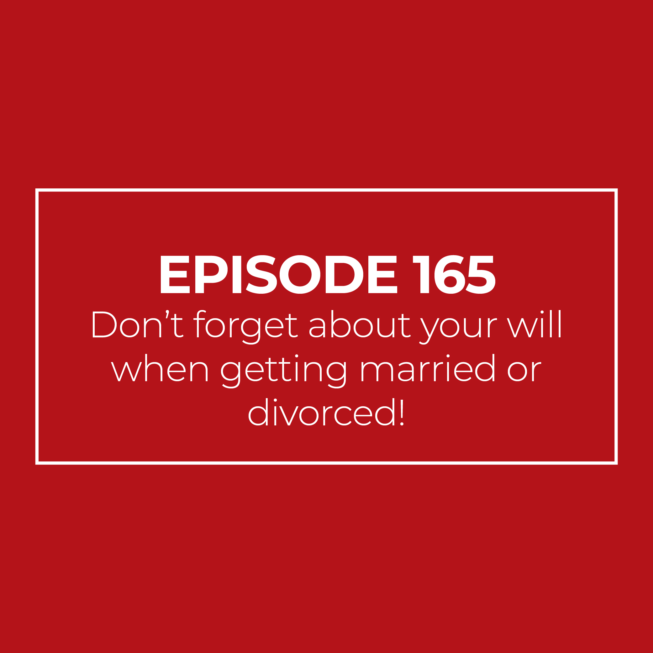 Don’t forget about your will when getting married or divorced!