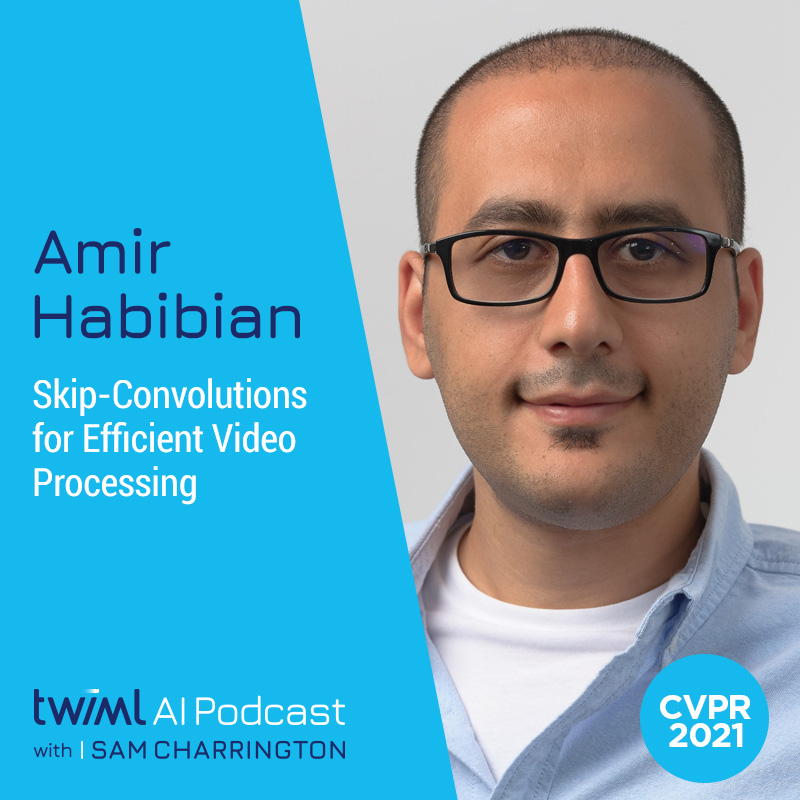 Skip-Convolutions for Efficient Video Processing with Amir Habibian - #496 Skip-Convolutions for Efficient Video Processing with Amir Habibian - #496
