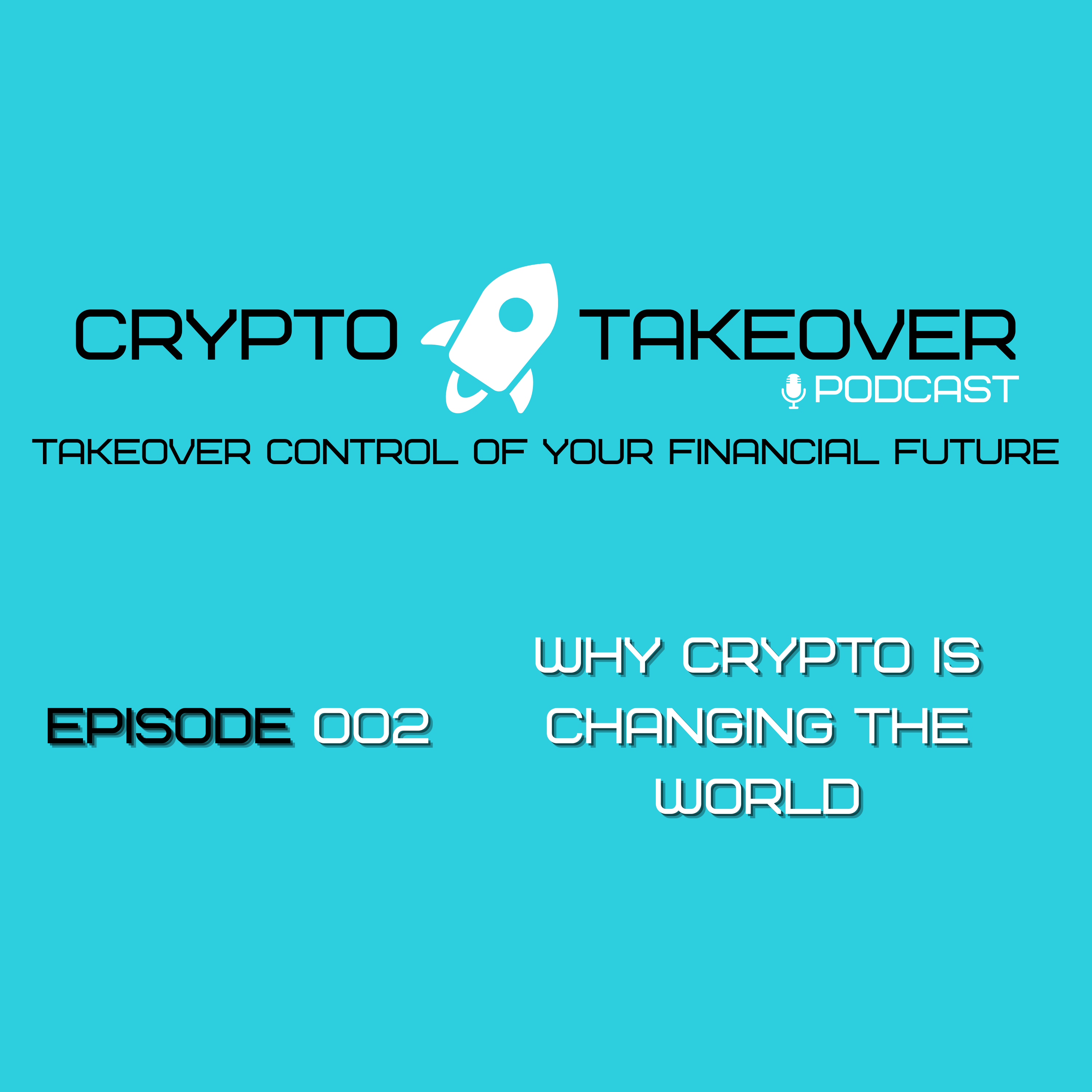Ep. 002 Why Crypto is Changing the World