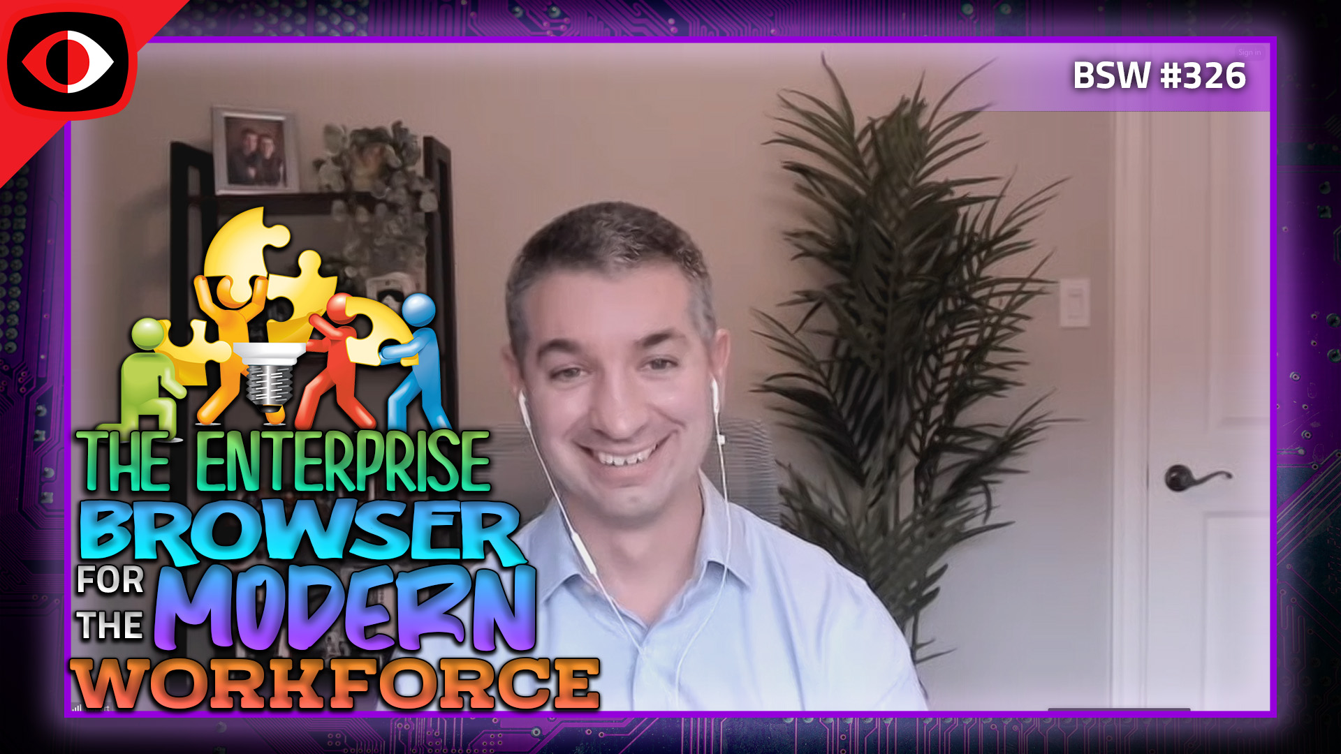 The Enterprise Browser for the Modern Workforce - Robert Shield - BSW #326