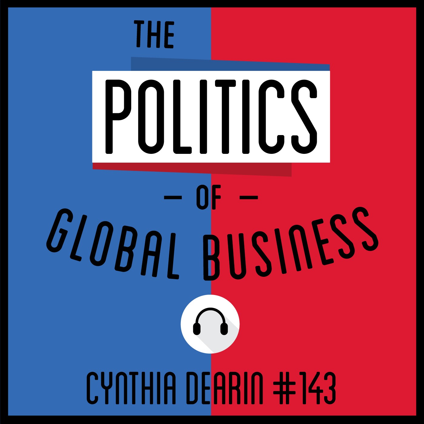 143: The Politics Of Global Business - Cynthia Dearin 143: The Politics Of Global Business - Cynthia Dearin