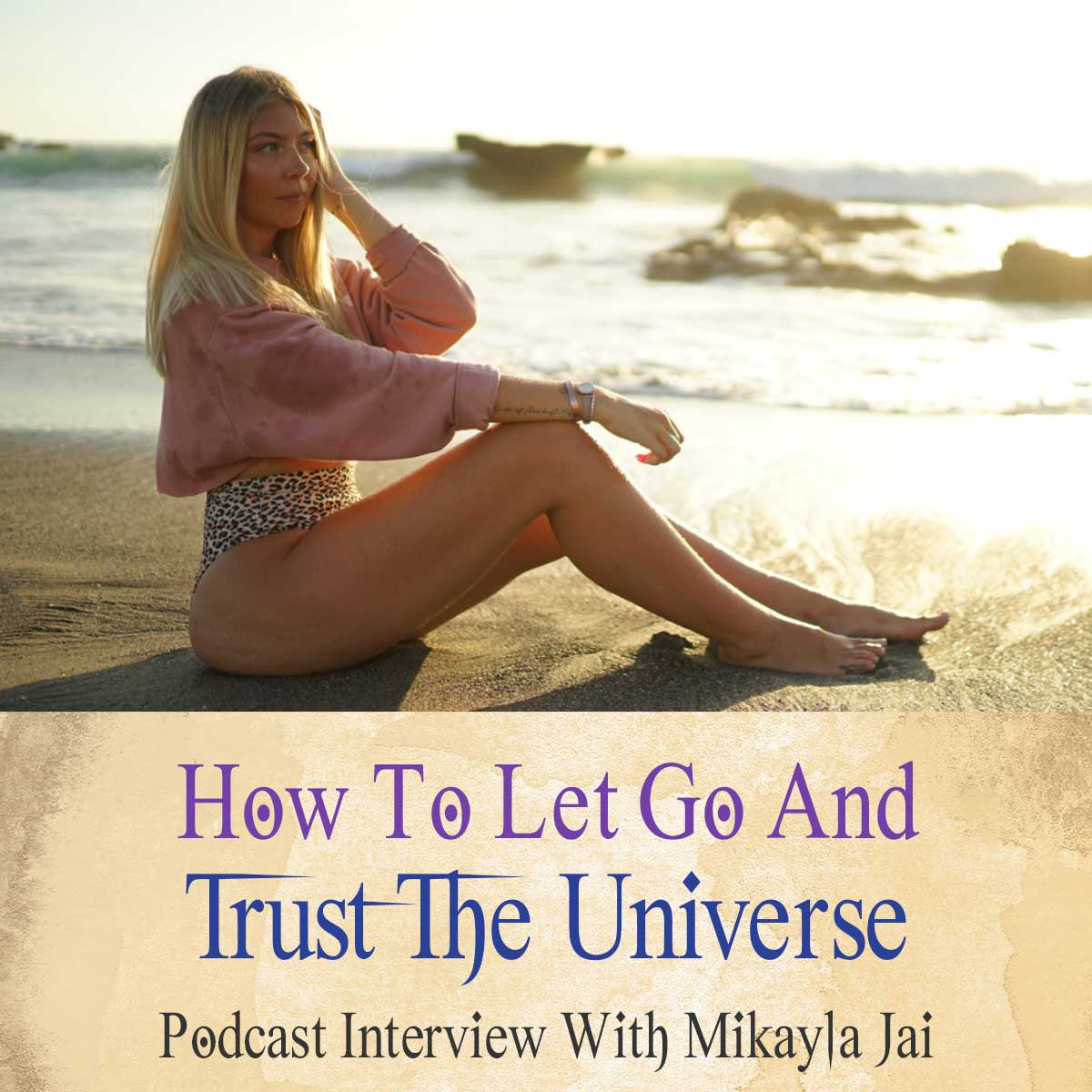 31 How To Let Go And Trust The Universe With Mikayla Jai