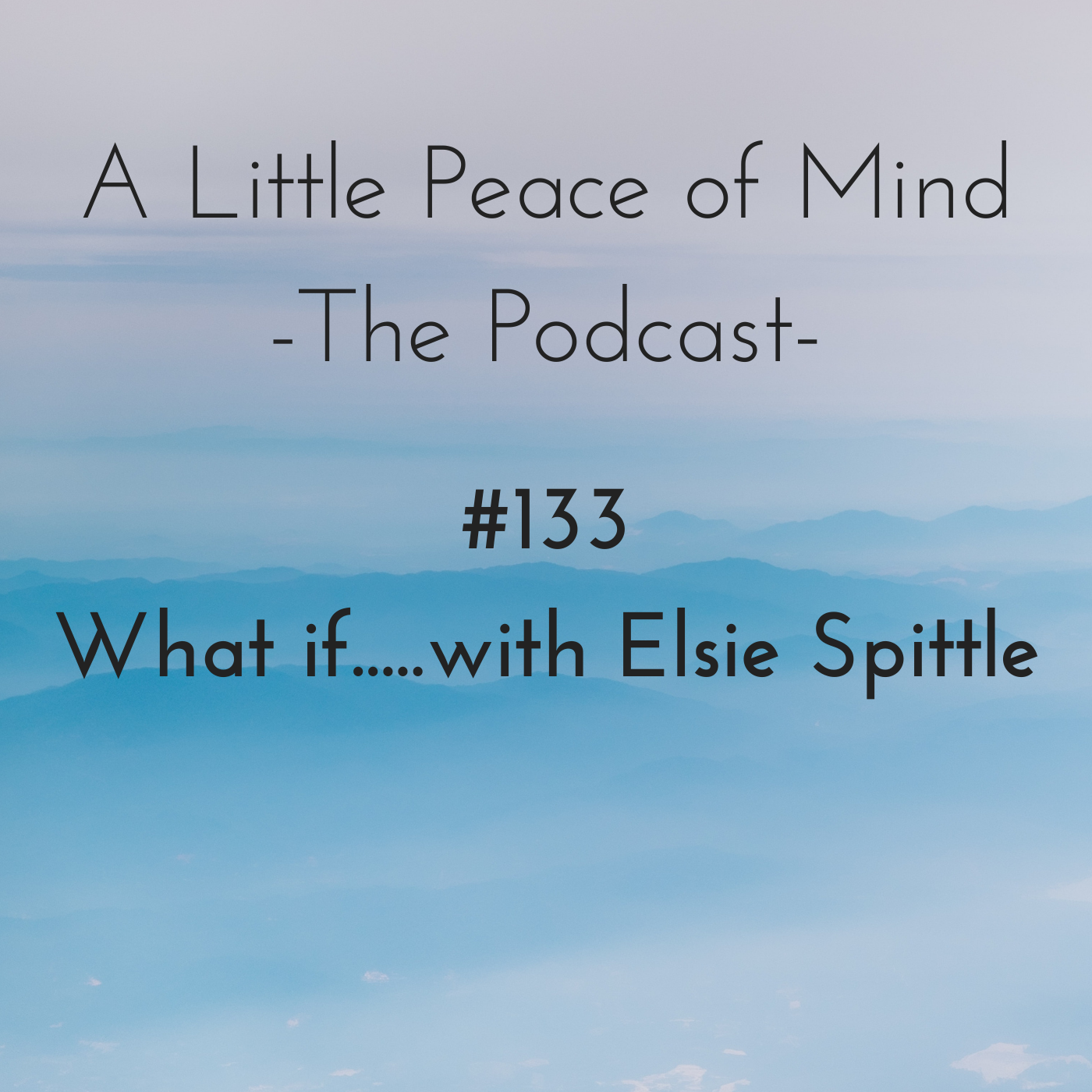 Episode 133: What if.....with Elsie Spittle