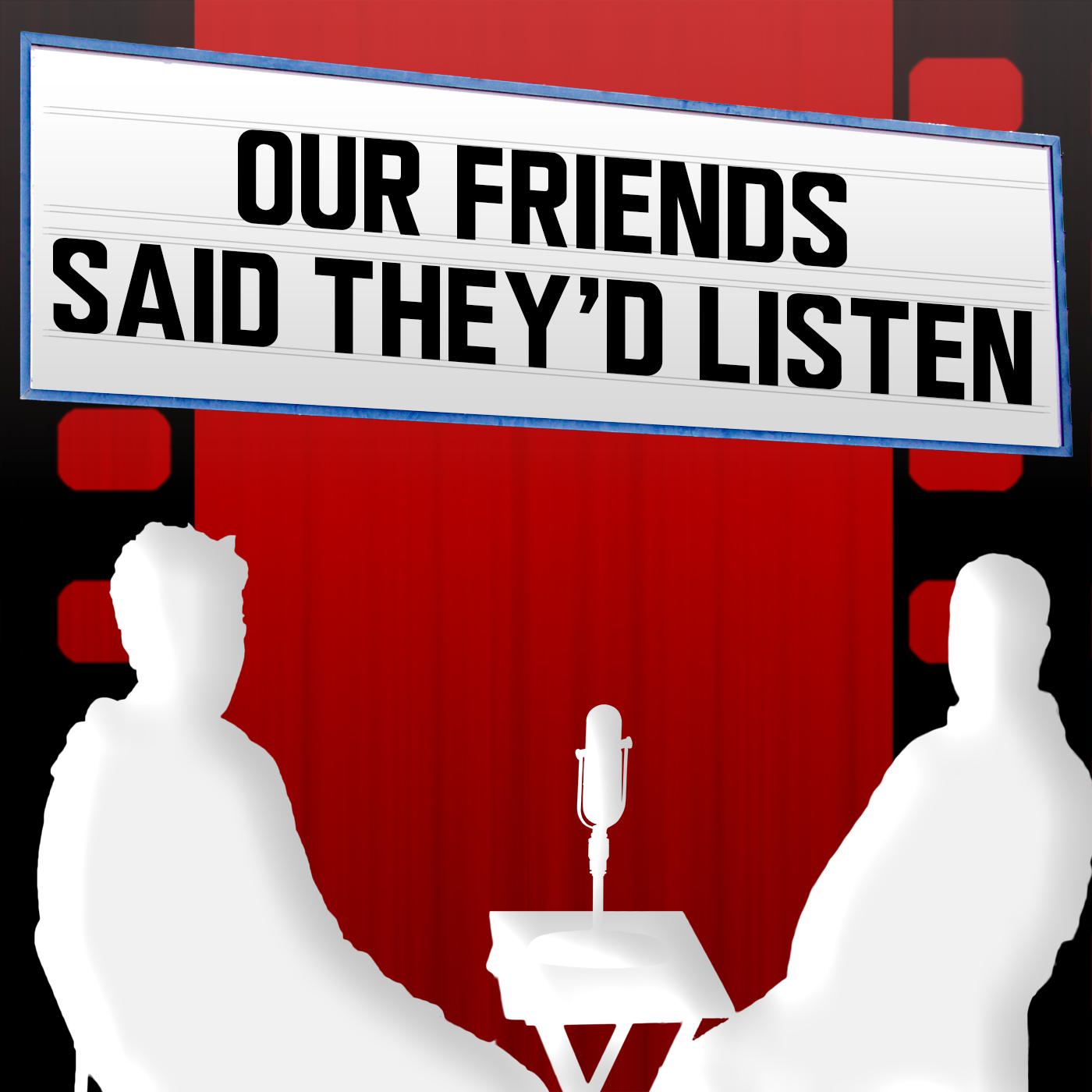 Our Friends Said They\'d Listen