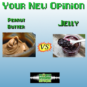 Your New Opinion - Ep. 165: Peanut Butter vs Jelly