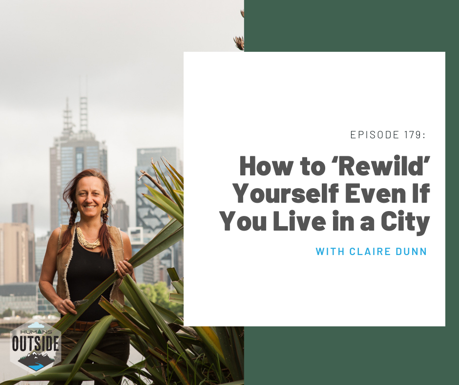 179: How to ‘Rewild’ Yourself Even If You Live in a City (Claire Dunn)