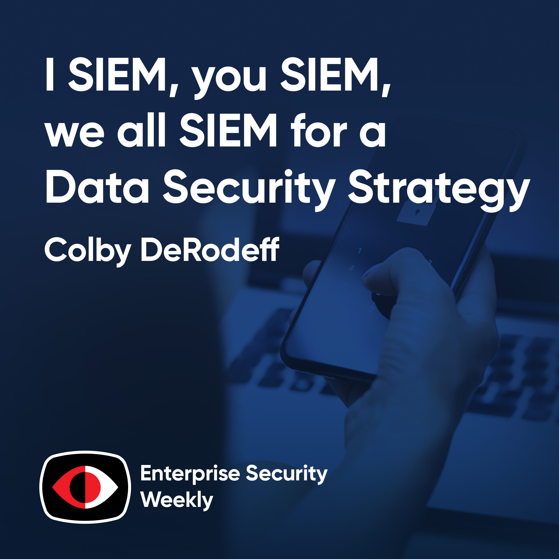 cover of episode I SIEM, you SIEM, we all SIEM for a Data Security Strategy - Colby DeRodeff - ESW #402