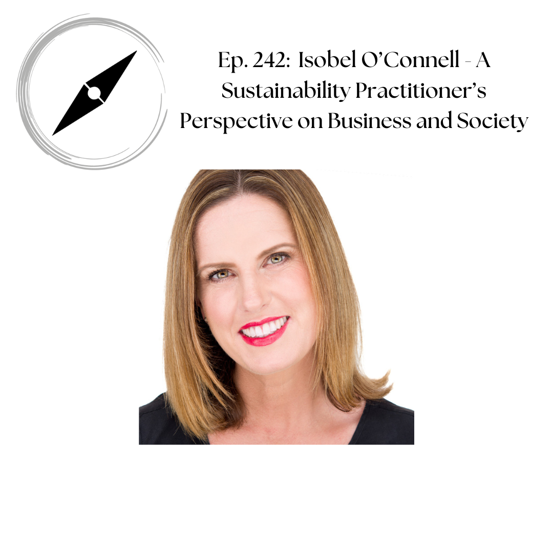 Ep. 242: Isobel O'Connell - A Sustainability Professional's Perspective on Business and Society