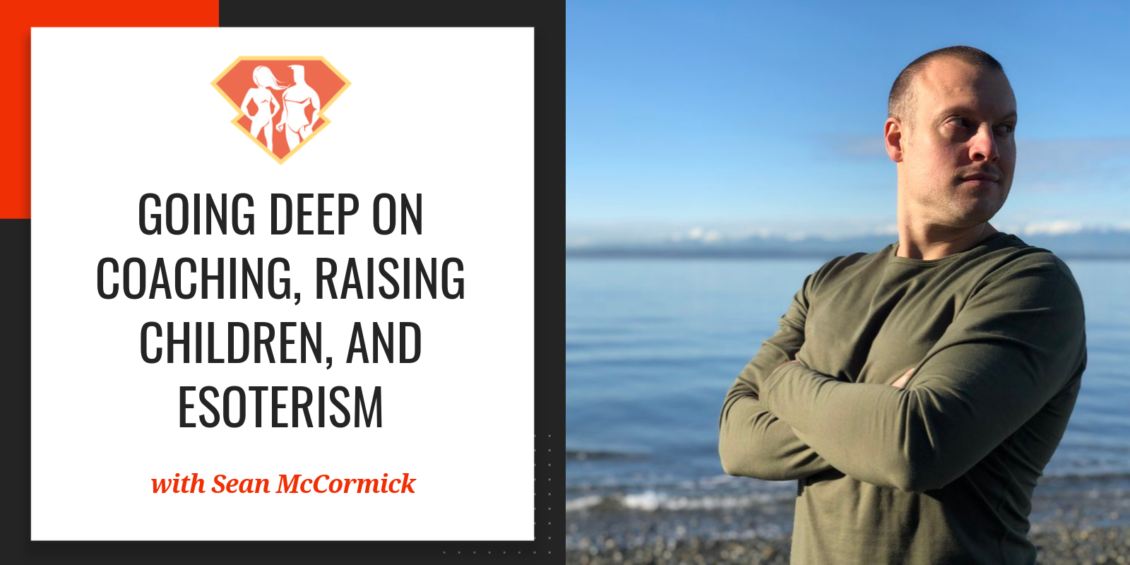 Ep. 247: Going Deep On Coaching, Raising Children, And Esoterism W/ Sean McCormick